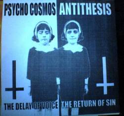 Psycho Cosmos Antithesis : The Delay Of Voice The Return Of Sin